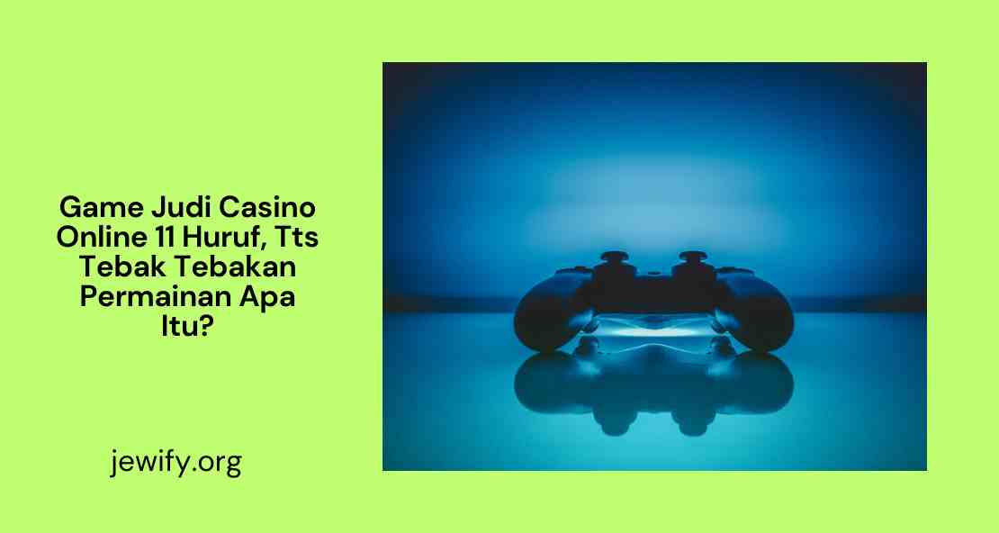 Game Judi Casino Online 11 Huruf, Tts Tebak Tebakan Permainan Apa Itu
