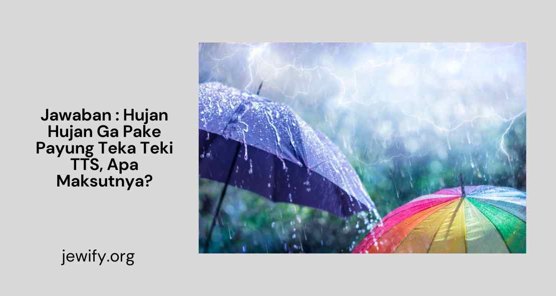 Jawaban Hujan Hujan Ga Pake Payung Teka Teki TTS, Apa Maksutnya