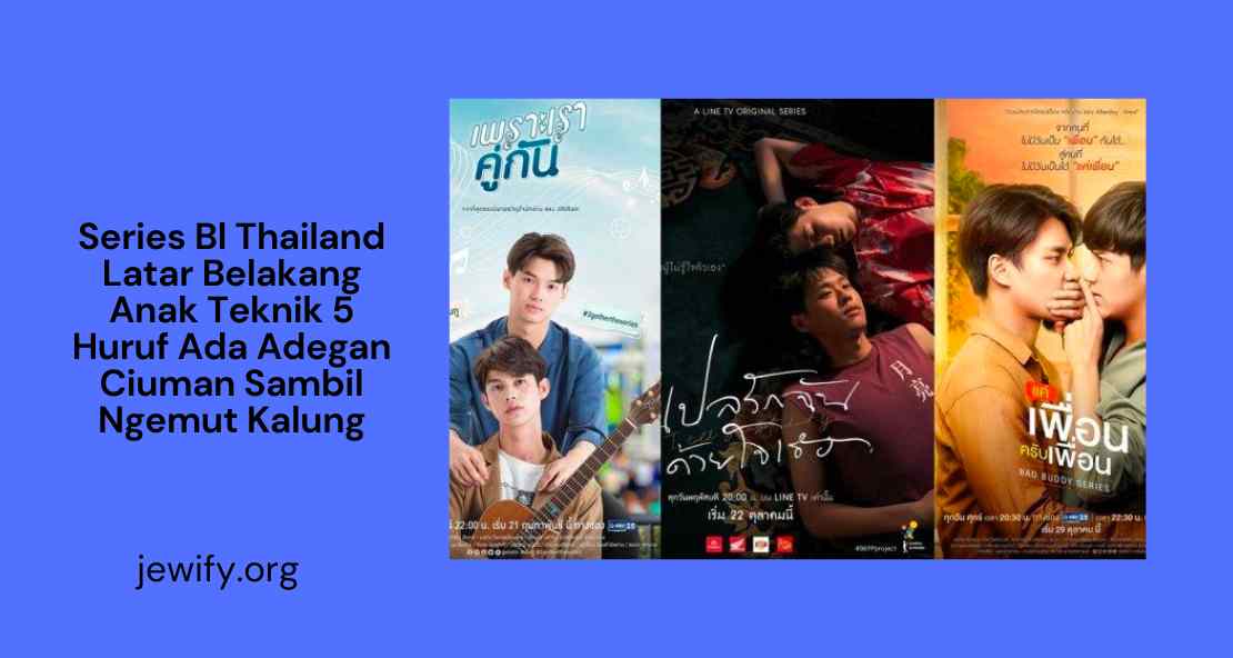 Series Bl Thailand Latar Belakang Anak Teknik 5 Huruf Ada Adegan Ciuman Sambil Ngemut Kalung